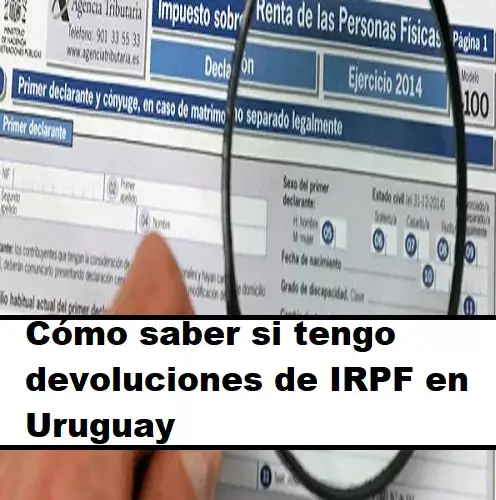 Cómo saber si tengo devoluciones de IRPF en Uruguay