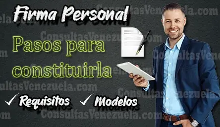 Firma Personal en Venezuela: Guía de Constitución Paso a Paso (Requisitos y Modelos)