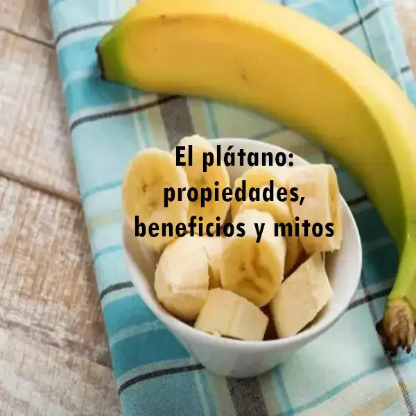 El plátano: propiedades, beneficios y mitos