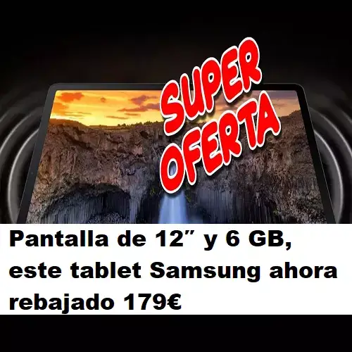 Pantalla de 12″ y 6 GB, este tablet Samsung ahora rebajado 179€