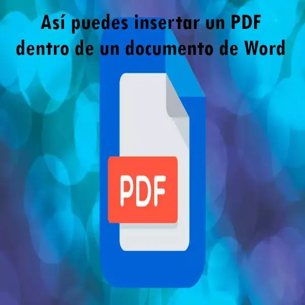 Así puedes insertar un PDF dentro de un documento de Word
