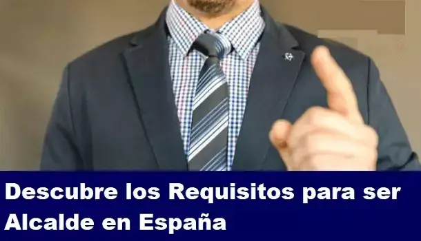 Conoce los Requisitos Para ser Alcalde en España