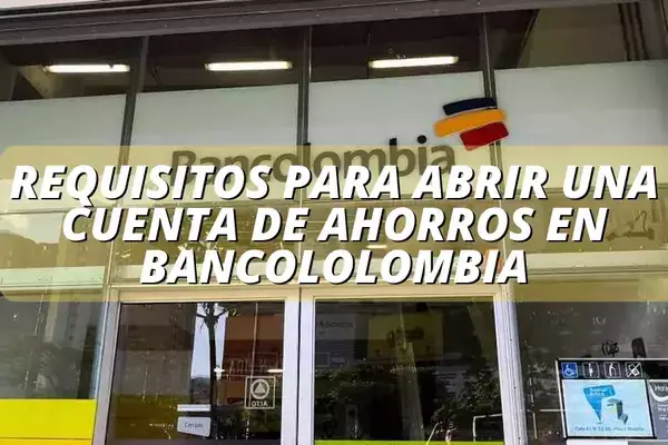 Requisitos para Abrir una Cuenta de Ahorros en BanColombia