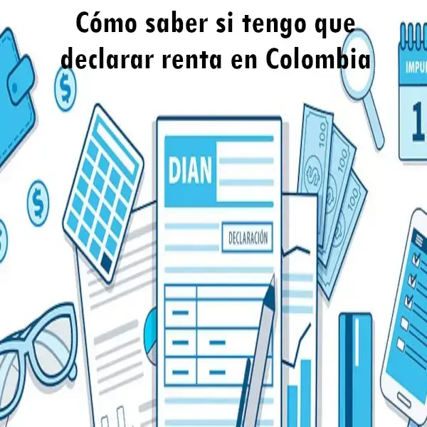 Requisitos para declarar renta en Colombia