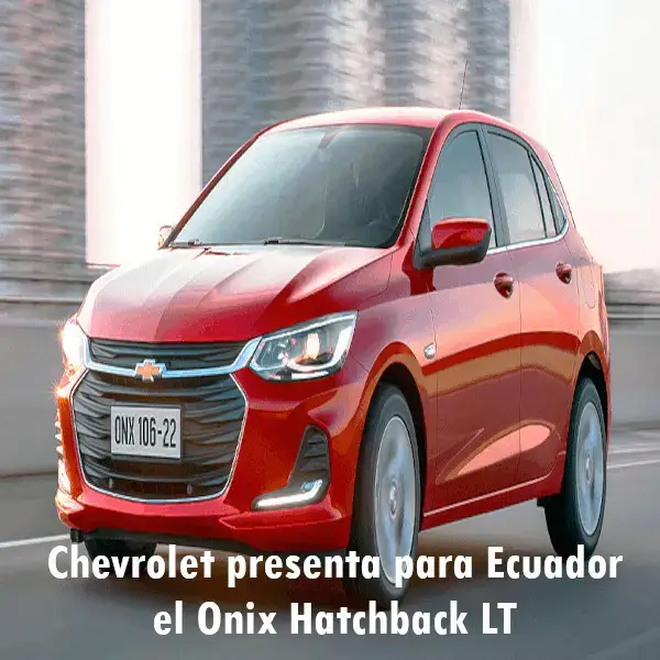 Chevrolet presenta para Ecuador el Onix Hatchback LT
