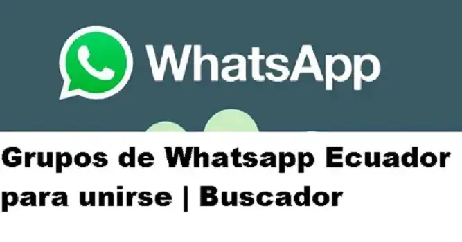 Grupos de Whatsapp Ecuador para unirse | Buscador