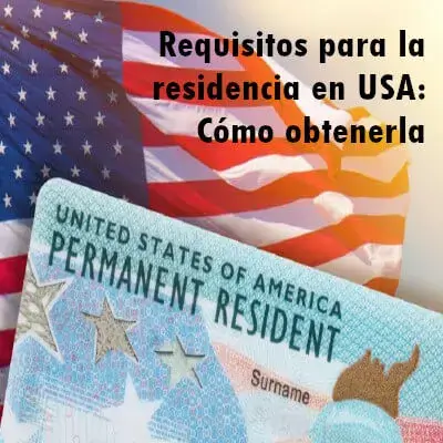 Requisitos para la residencia en USA: Cómo obtenerla