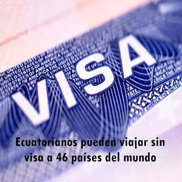 Ecuatorianos pueden entrar a 46 países sin visa