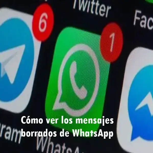 ¿Cómo ver los mensajes eliminados en WhatsApp?