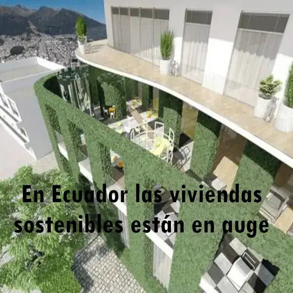 En Ecuador las viviendas sostenibles están en auge