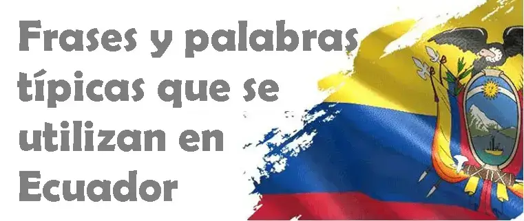 10 frases y palabras típicas que se utilizan en Ecuador