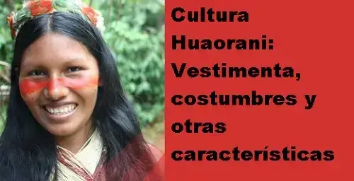 Cultura Huaorani: Vestimenta, costumbres y otras características