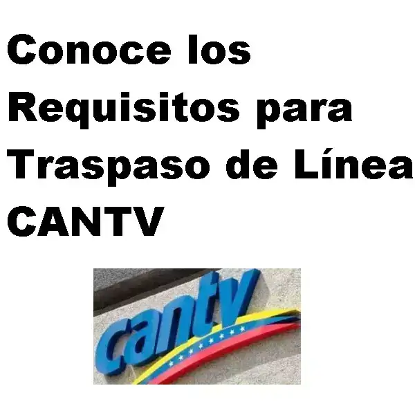 Conoce los Requisitos para Traspaso de Línea CANTV