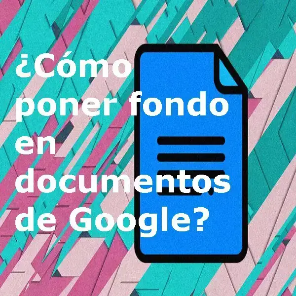 ¿Cómo poner fondo en documentos de Google?