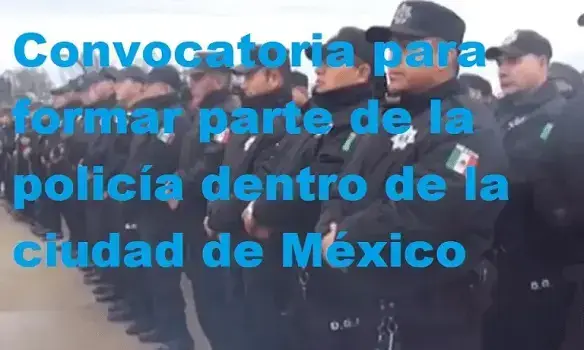 Convocatoria para formar parte de la policía dentro de la ciudad de México